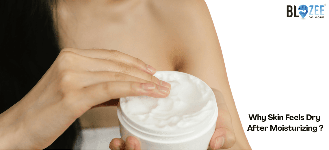 Why Skin Feels Dry After Moisturizing The Best Products to Use